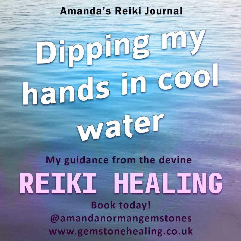 During Reiki it felt like I was dipping my hands in cool water