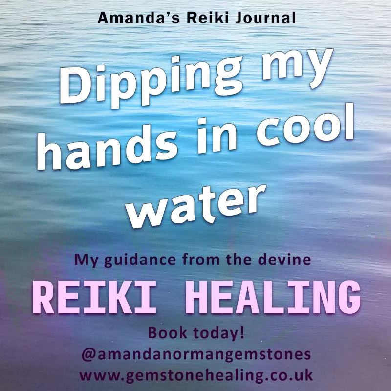 During Reiki it felt like I was dipping my hands in cool water